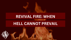 Revival Fire: When Hell Cannot Prevail