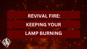 Revival Fire: Keeping Your Lamp Burning