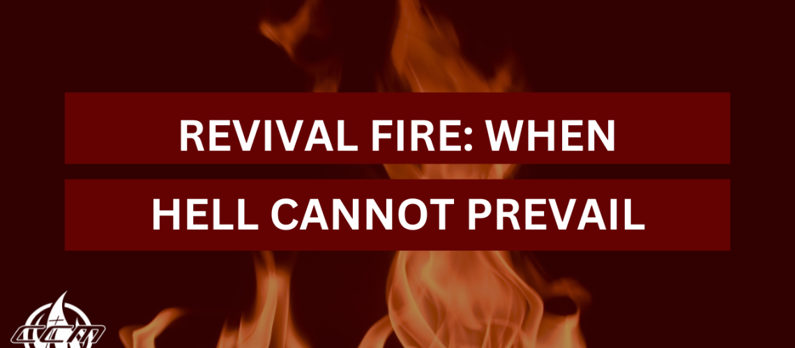 Revival Fire: When Hell Cannot Prevail